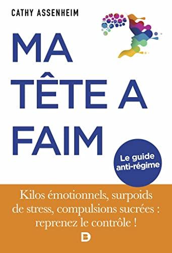 Ma tête a faim ! : kilos émotionnels, surpoids de stress, compulsions sucrées : reprenez le contrôle !