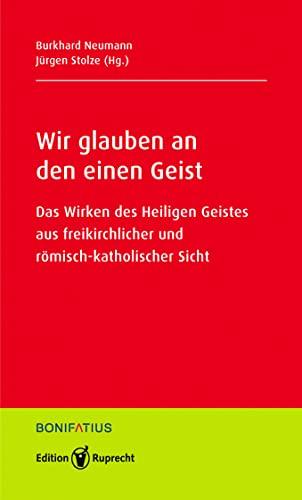 Wir glauben an den einen Geist: Das Wirken des Heiligen Geistes aus freikirchlicher und römisch-katholischer Sicht