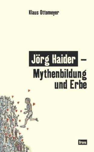 Jörg Haider - Mythenbildung und Erbe