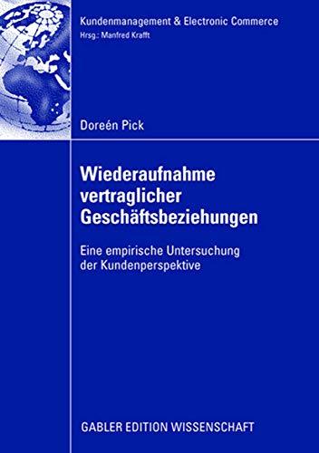 Wiederaufnahme vertraglicher Geschäftsbeziehungen: Eine empirische Untersuchung der Kundenperspektive (Kundenmanagement & Electronic Commerce)