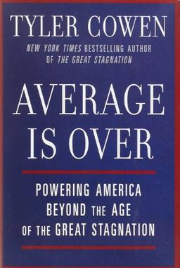 Average Is Over: Powering America Beyond the Age of the Great Stagnation