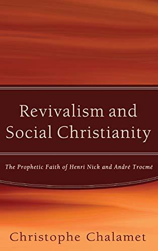 Revivalism and Social Christianity: The Prophetic Faith of Henri Nick and André Trocmé