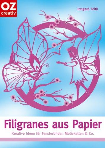 Filigranes aus Papier. Kreative Ideen für Fensterbilder, Motivketten & Co.