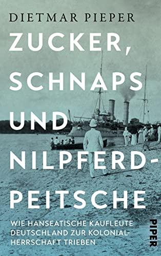 Zucker, Schnaps und Nilpferdpeitsche: Wie hanseatische Kaufleute Deutschland zur Kolonialherrschaft trieben