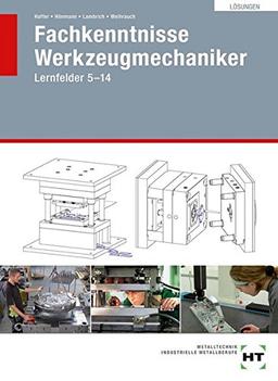 Lösungen Fachkenntnisse Werkzeugmechaniker: Lernfelder 5 - 14