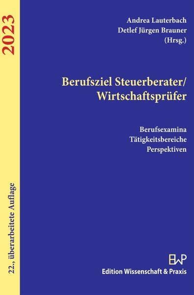 Berufsziel Steuerberater-Wirtschaftsprüfer 2023.: Berufsexamina, Tätigkeitsbereiche, Perspektiven.