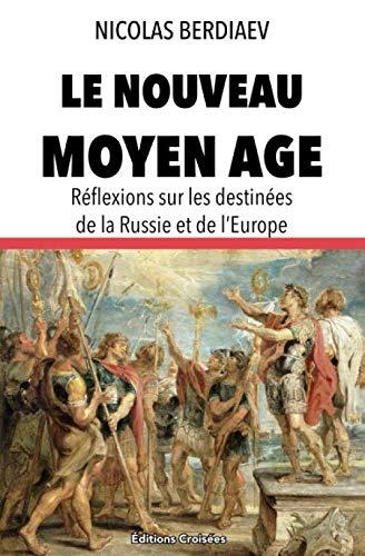 Le nouveau Moyen Âge: Réflexions sur les destinées de la Russie et de l’Europe