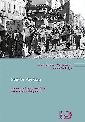 Gender Pay Gap: Vom Wert und Unwert von Arbeit in Geschichte und Gegenwart (Politik- und Gesellschaftsgeschichte)