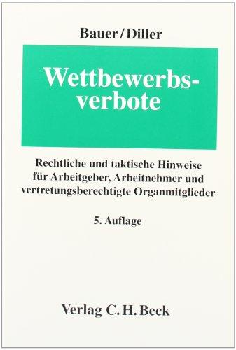 Wettbewerbsverbote: Rechtliche und taktische Hinweise für Arbeitgeber, Arbeitnehmer und vertretungsberechtigte Organmitglieder