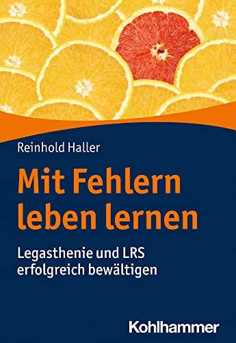 Mit Fehlern leben lernen: Legasthenie und LRS erfolgreich bewältigen