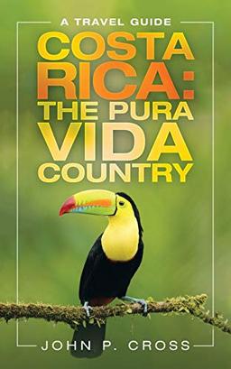 Costa Rica: The Pura Vida Country: A Travel Guide