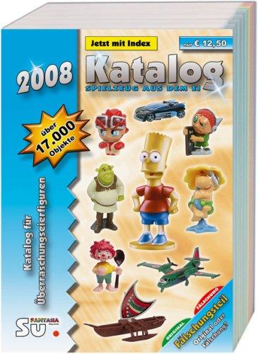 Katalog Spielzeug aus dem Ei 2008 - Katalog für Überraschungseierfiguren. Kompaktausgabe