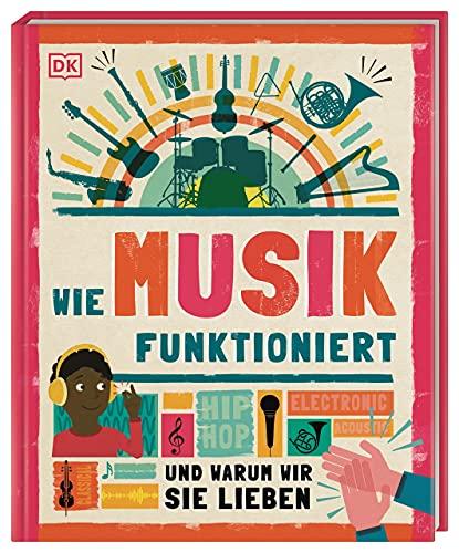 Wie Musik funktioniert: Und warum wir sie lieben