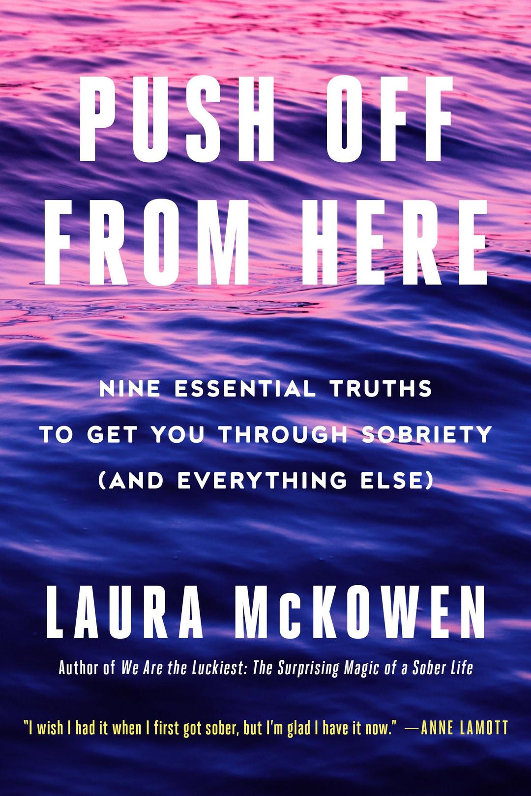 Push Off from Here: Nine Essential Truths to Get You Through Sobriety (and Everything Else)