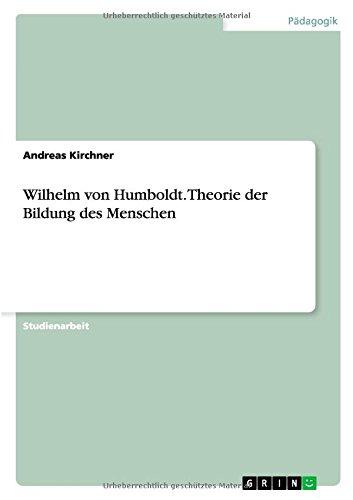 Wilhelm von Humboldt. Theorie der Bildung des Menschen