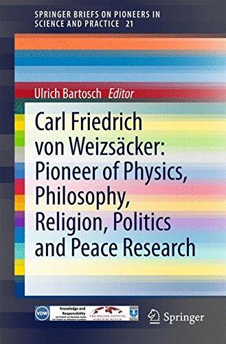 Carl Friedrich von Weizsäcker: Pioneer of Physics, Philosophy, Religion, Politics and Peace Research (SpringerBriefs on Pioneers in Science and Practice)