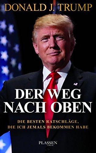 Trump: Der Weg nach oben: Die besten Ratschläge, die ich jemals bekommen habe