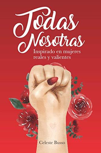 Todas Nosotras: Inspirado en mujeres reales y valientes