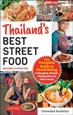 Thailand's Best Street Food: The Complete Guide to Streetside Dining in Bangkok, Chiang Mai, Phuket and Other Areas: The Complete Guide to Streetside ... Bangkok, Phuket, Chiang Mai and Other Areas