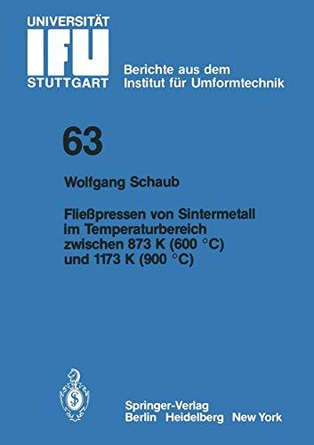 Fließpressen von Sintermetall im Temperaturbereich zwischen 873 K (600 °C) und 1173 K (900 °C) (IFU - Berichte aus dem Institut für Umformtechnik der ... der Universität Stuttgart, 63, Band 63)