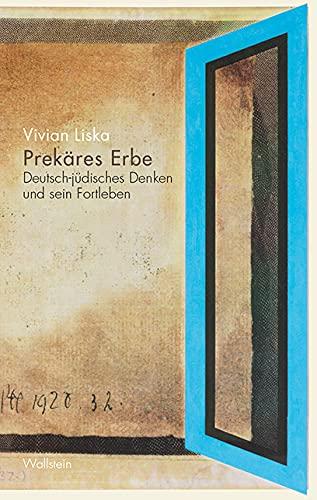 Prekäres Erbe: Deutsch-jüdisches Denken und sein Fortleben