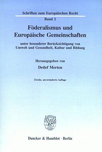 Föderalismus und Europäische Gemeinschaften: unter besonderer Berücksichtigung von Umwelt und Gesundheit, Kultur und Bildung. (Schriften zum Europäischen Recht)