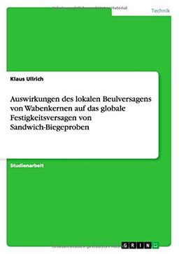 Auswirkungen des lokalen Beulversagens von Wabenkernen auf das globale Festigkeitsversagen von Sandwich-Biegeproben