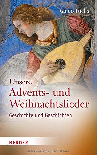 Unsere Advents- und Weihnachtslieder: Geschichte und Geschichten