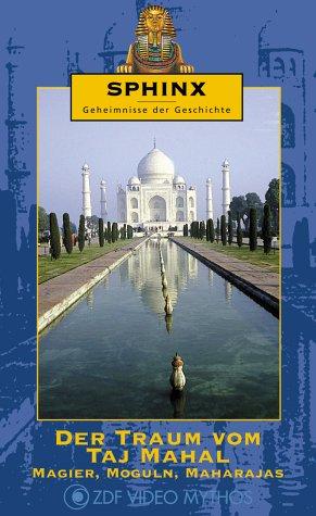 Sphinx - Geheimnisse der Geschichte: Der Traum vom Taj Mahal. Magier, Moguln, Maharajas [VHS]