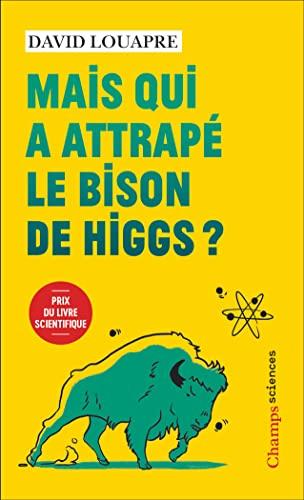 Mais qui a attrapé le bison de Higgs ? : et autres questions que vous n'avez jamais osé poser à haute voix...