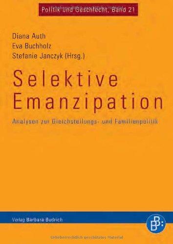 Selektive Emanzipation. Analyse zur Gleichstellungs- und Familienpolitik: Analysen zur Gleichstellungs- und Familienpolitik