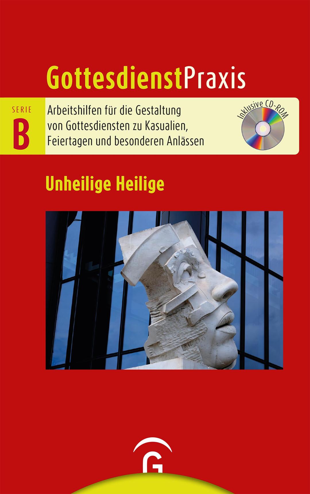 Unheilige Heilige: Provokante Vorbilder des Glaubens. Mit CD-ROM (Gottesdienstpraxis Serie B, Band 0)