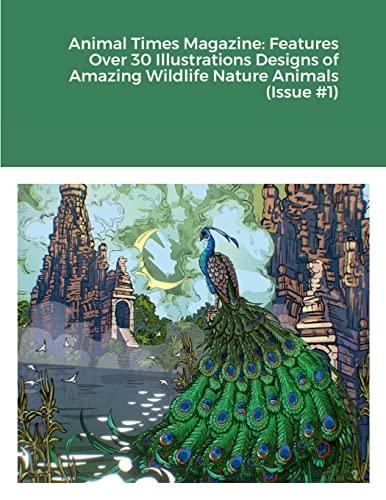 Animal Times Magazine: Features Over 30 Illustrations Designs of Amazing Wildlife Nature Animals (Issue #1)