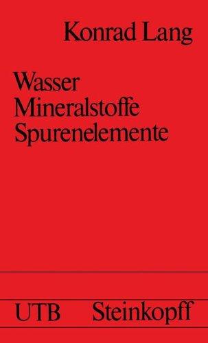 Wasser, Mineralstoffe, Spurenelemente: Eine Einführung für Studierende der Medizin, Biologie, Chemie, Pharmazie und Ernährungswissenschaft (Universitätstaschenbücher)