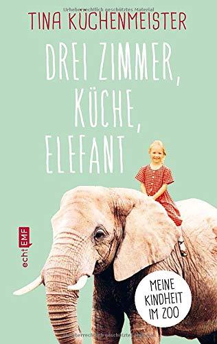 Drei Zimmer, Küche, Elefant: Meine Kindheit im Zoo