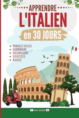 Apprendre l'italien en 30 jours: Méthode rapide et facile pour les débutants. Les bases pour la vie quotidienne et les voyages. (Grammaire, vocabulaire, exercices et audio)