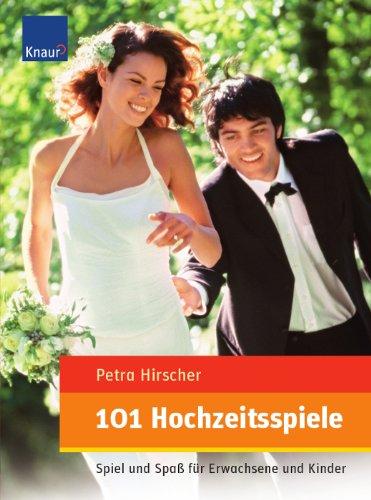 101 Hochzeitsspiele: Spiel und Spaß für Erwachsene und Kinder