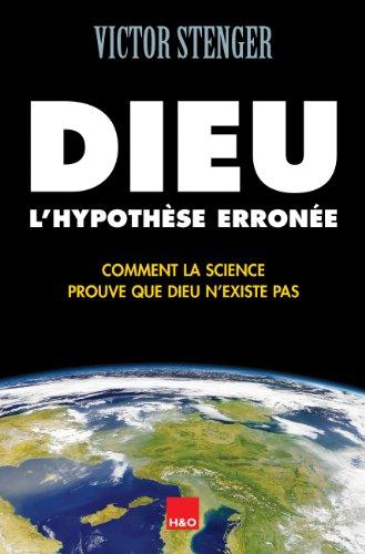 Dieu, l'hypothèse erronée : comment la science prouve que Dieu n'existe pas