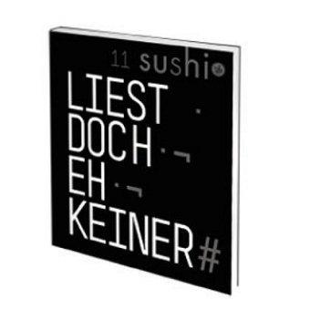 sushi 11 Text: Liest doch eh keiner. Jahresheft des ADC-Nachwuchswettbewerbs 2008