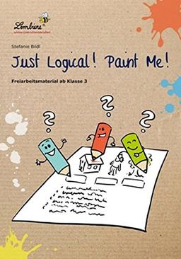 Just Logical! Paint Me!: Freiarbeitsmaterial für den Englischunterricht in Klasse 3-4, Heft