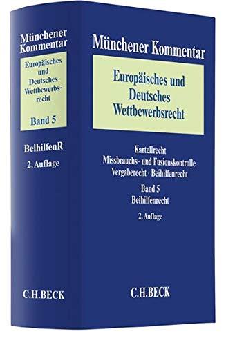 Münchener Kommentar Europäisches und Deutsches Wettbewerbsrecht. Kartellrecht, Missbrauchs- und Fusionskontrolle  Bd. 5: Beihilfenrecht