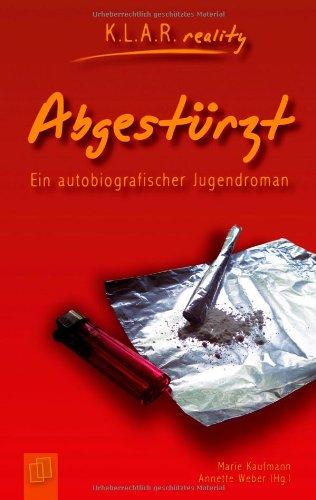 Abgestürzt, Ein autobiografischer Jugendroman K.L.A.R. reality - Taschenbuch