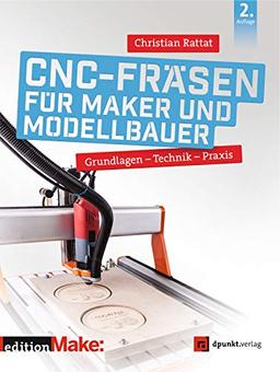 CNC-Fräsen für Maker und Modellbauer: Grundlagen – Technik – Praxis (Edition Make:)