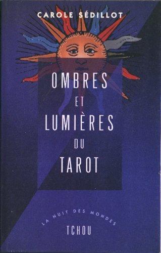 Ombres et lumières du tarot : voyage au coeur des 78 arcanes du tarot de Marseille