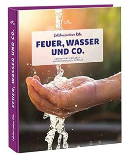 Erlebnisordner Kita Feuer, Wasser und Co.: Lernen durch Erleben - Kinder entdecken Großes