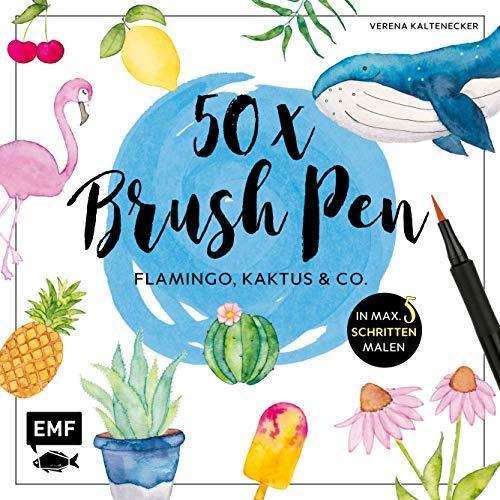 50 x Brush Pen – Flamingo, Kaktus und Co.: Die beliebtesten Brush-Pen-Motive in max. 5 Schritten malen