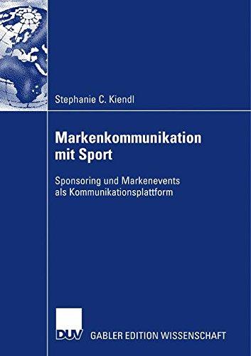 Markenkommunikation mit Sport: Sponsoring und Markenevents als Kommunikationsplattform (German Edition)