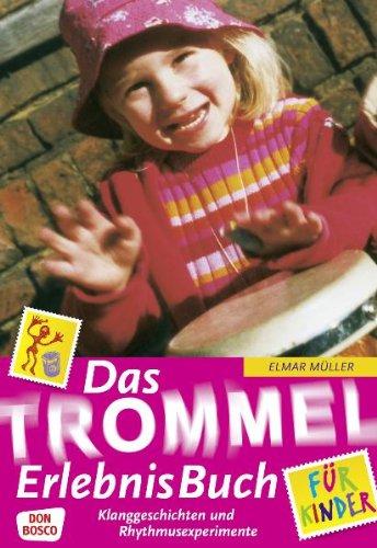 Das Trommel-ErlebnisBuch für Kinder: Klanggeschichten und Rhythmusexperimente