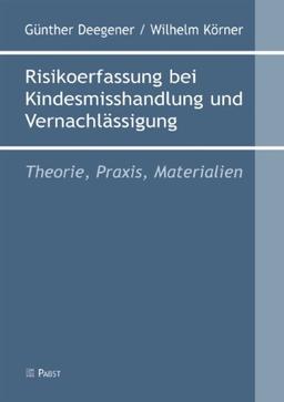 Risikoerfassung bei Kindesmisshandlung und Vernachlässigung: Theorie, Praxis, Materialien