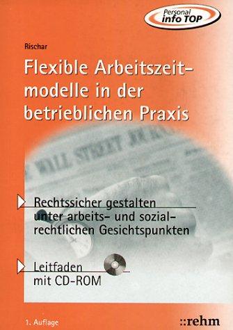 Flexible Arbeitszeitmodelle in der betrieblichen Praxis: Leitfaden mit CD-Rom